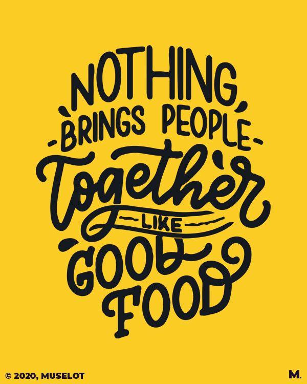 printed t shirts - Good food brings us together - MUSELOT