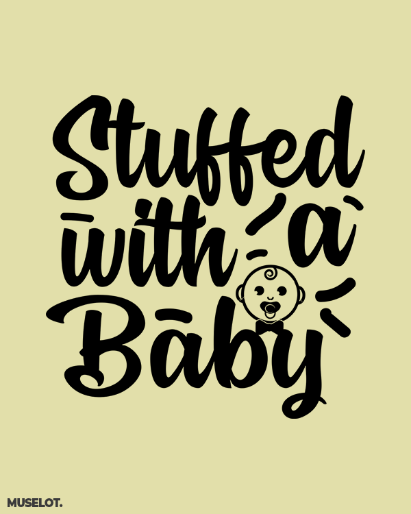 Stuffed with a baby quote for preggers or to be moms