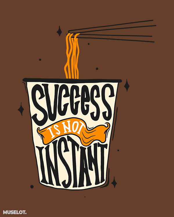 Success is not instant - Muselot
