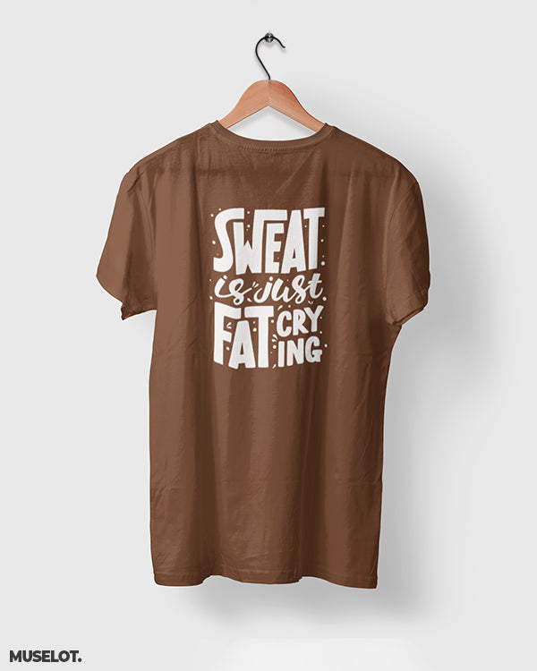 Brown printed t shirt for gym lovers and fitness enthusiasts printed with sweat is fat crying.