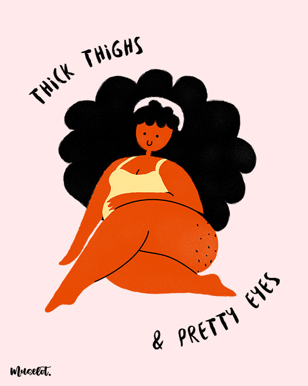 Thick thighs and pretty eyes body positive posters, framed and unframed in A4 and A3 sizes - Muselot