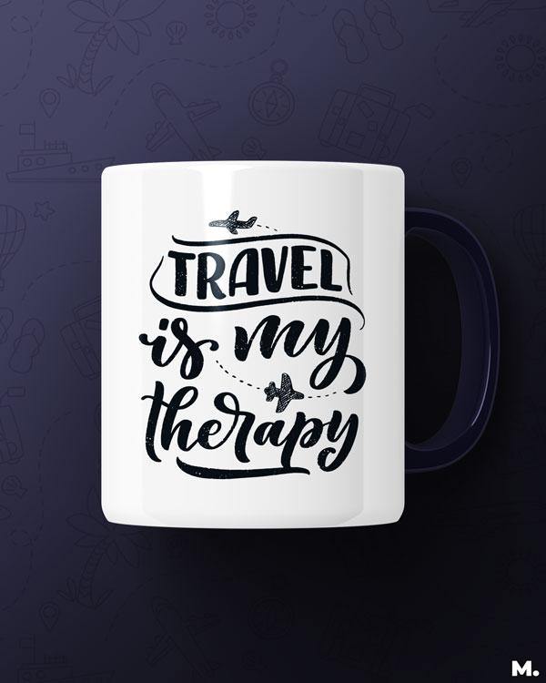 White printed mugs online for frequent travelers - Travel is my therapy - MUSELOT