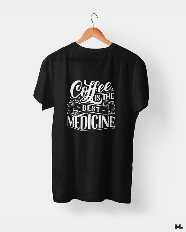 printed t shirts - Coffee is the best medicine - MUSELOT