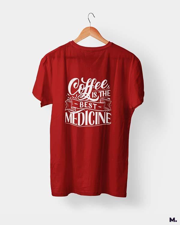 printed t shirts - Coffee is the best medicine - MUSELOT