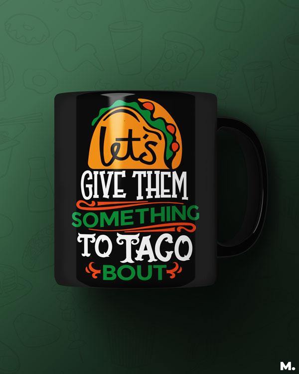 - Give them something to taco about - MUSELOT