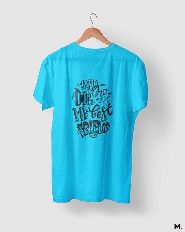 printed t shirts - My dog is my best friend - MUSELOT