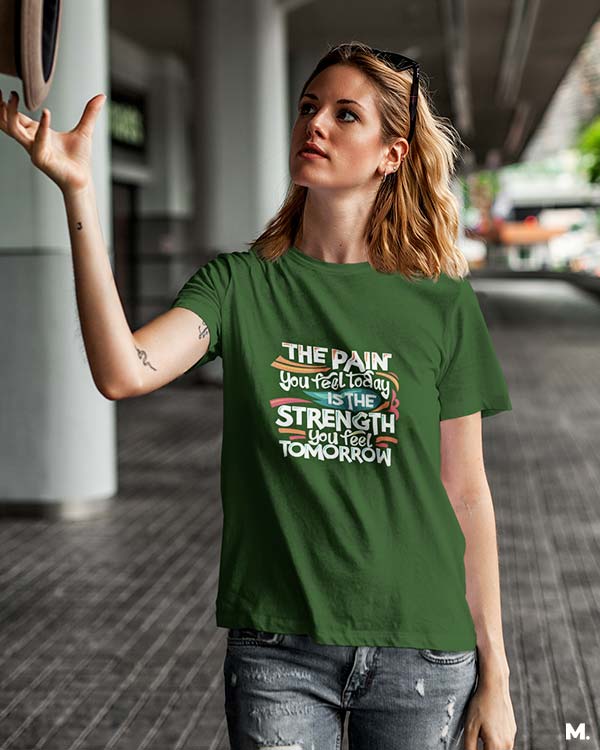 Pain today, strength tomorrow printed t shirts