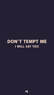Graphic design showcasing the “Don’t Tempt Me, I Will Say Yes!” statement, highlighting a bold, playful, and mischievous attitude on a deep solid background – Muselot