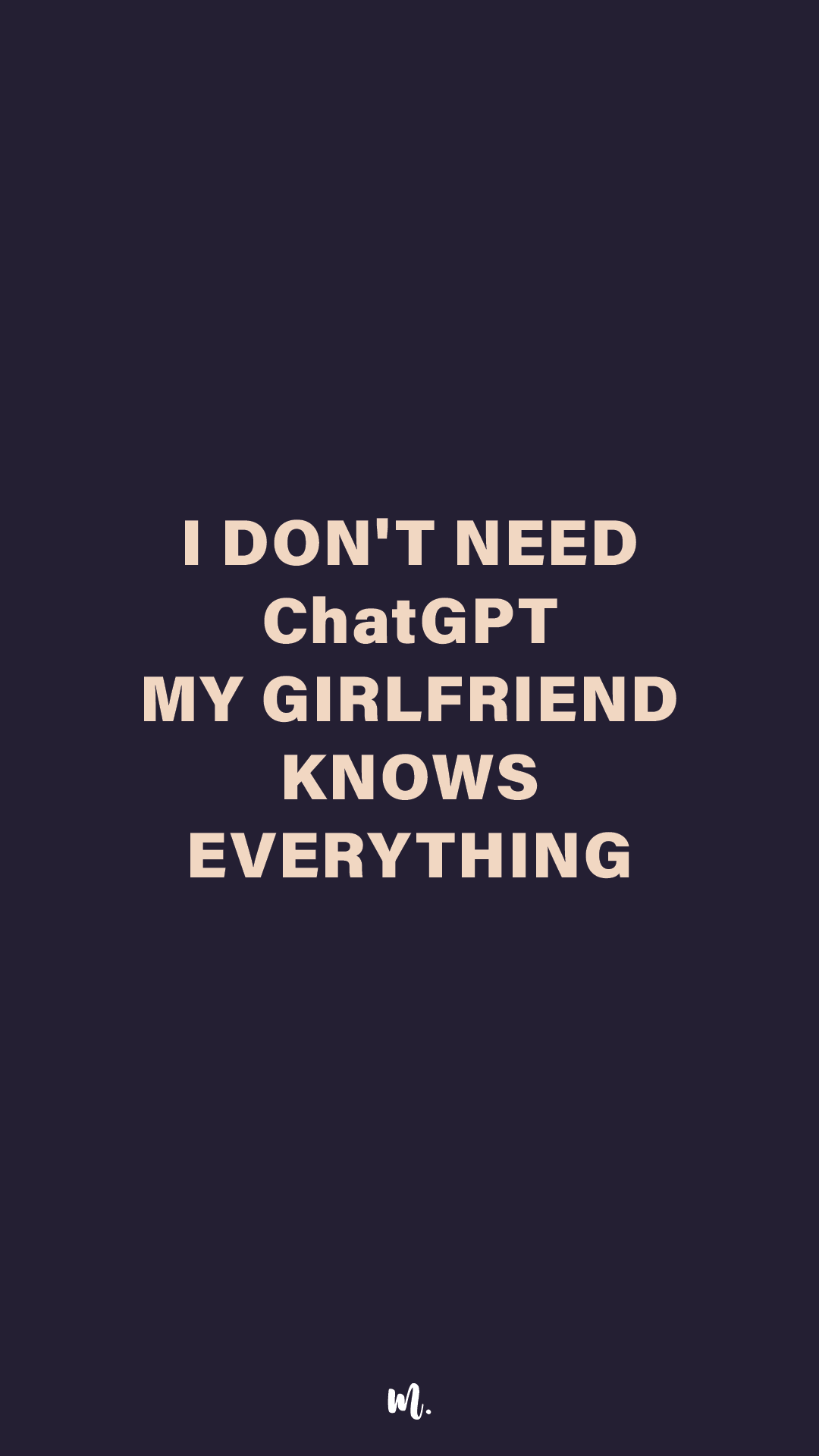Graphic design showcasing the “I Don’t Need ChatGPT My Girlfriend Knows Everything” statement, highlighting a humorous, relationship-driven vibe on a deep solid background – Muselot