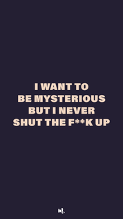 Graphic design showcasing the bold “I Want to Be Mysterious but I Never Shut the F**k Up” statement, highlighting a sarcastic, unapologetic personality on a deep solid background – Muselot