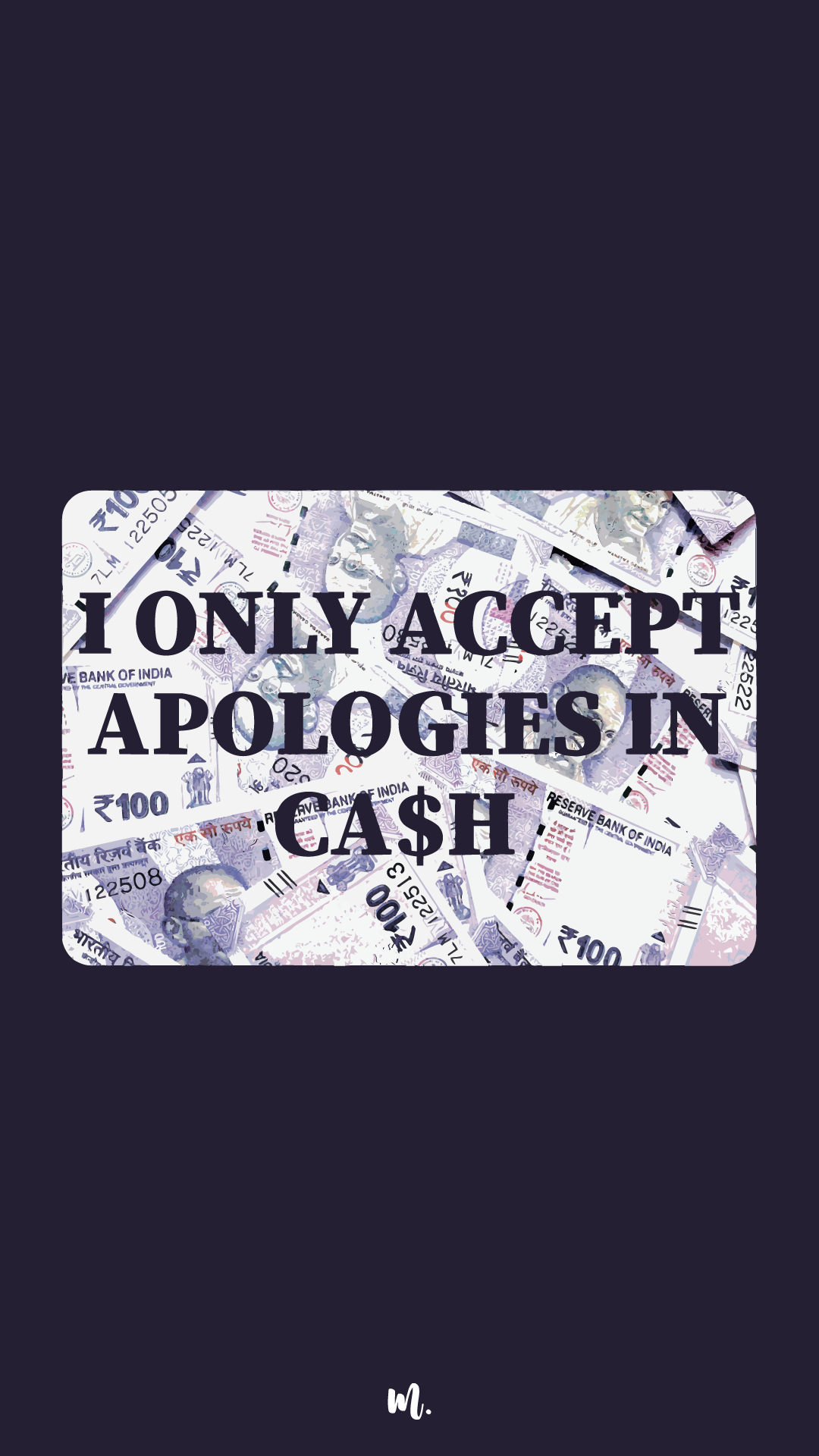 Graphic design showcasing the “I Only Accept Apologies in Cash” statement, highlighting a bold, money-themed humor concept with a currency-style background on a deep solid base – Muselot