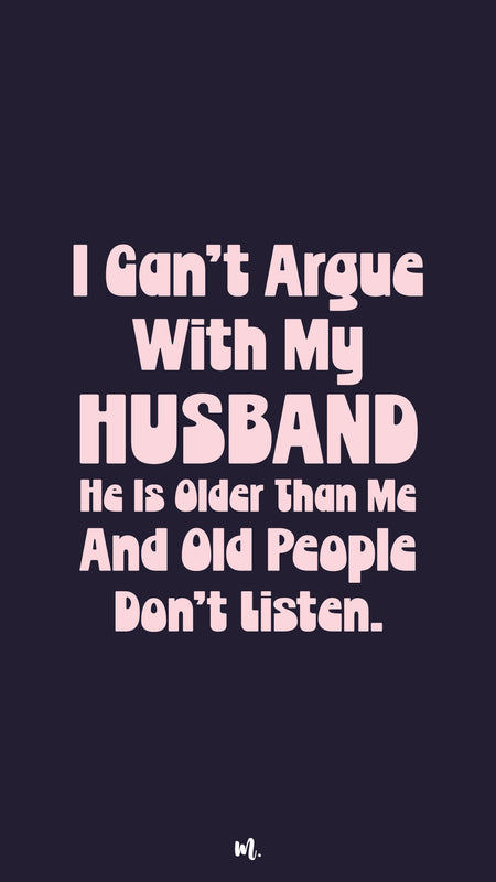 I can't argue with my husband