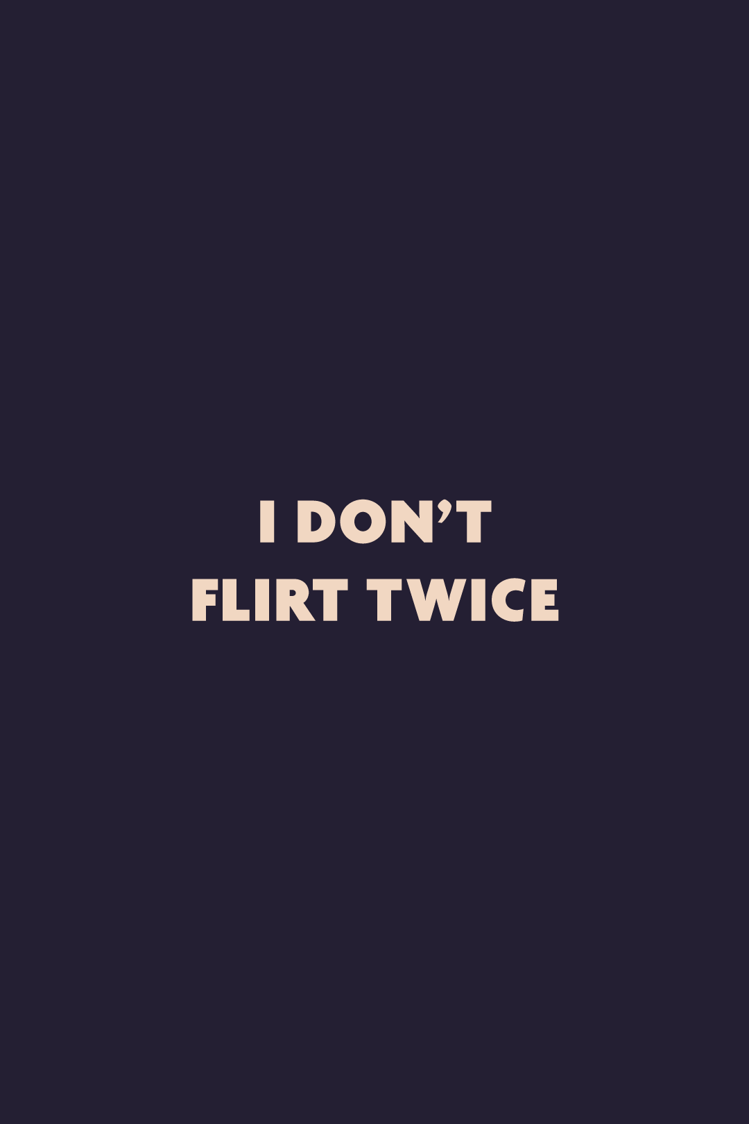 Graphic design showcasing the “I Don’t Flirt Twice” statement, boldly showcased on a deep solid background – Muselot