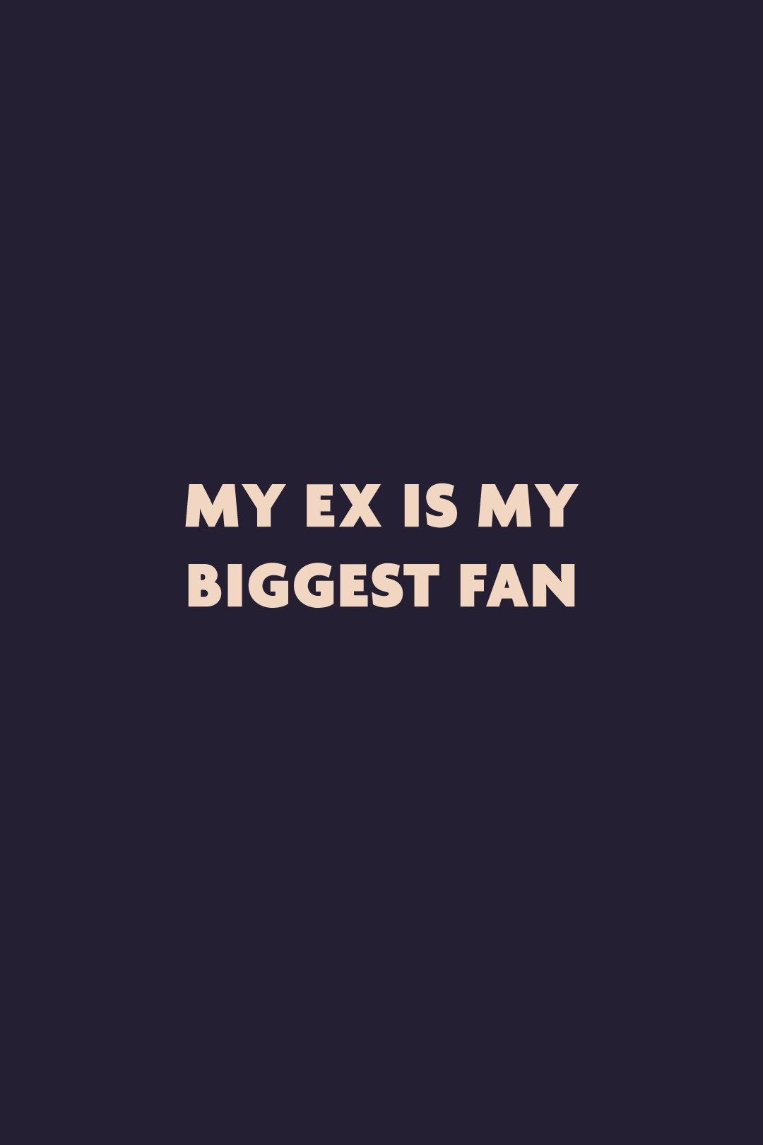 Graphic design showcasing the bold “My Ex Is My Biggest Fan” statement, highlighting a confident, cheeky attitude on a deep solid background – Muselot