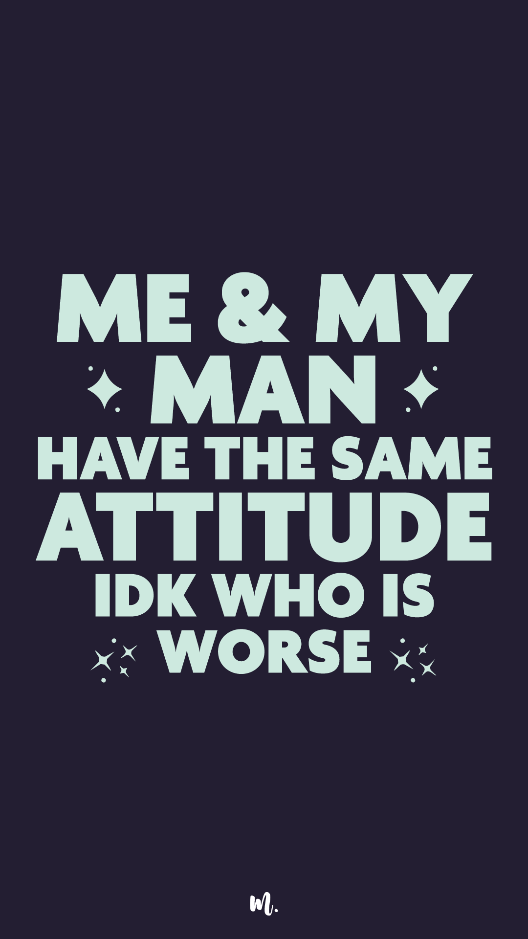 Typography design showcasing the “Me & My Man Have the Same Attitude IDK Who Is Worse” statement, highlighting a bold, couple-centric, and playful attitude with clean star accents on a deep solid background – Muselot