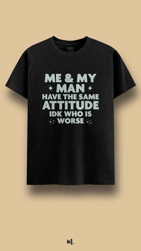 Me & My Man Have the Same Attitude