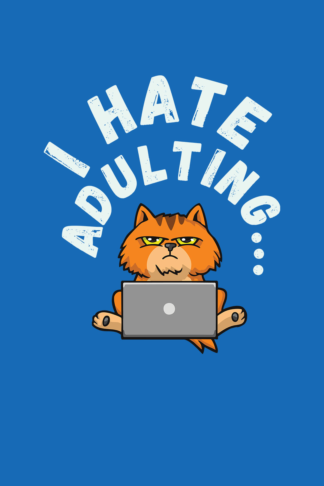 Blue background showcasing the “I Hate Adulting” graphic with a grumpy orange cat working on a laptop, highlighting the bold distressed typography and cartoon-style illustration — Muselot.