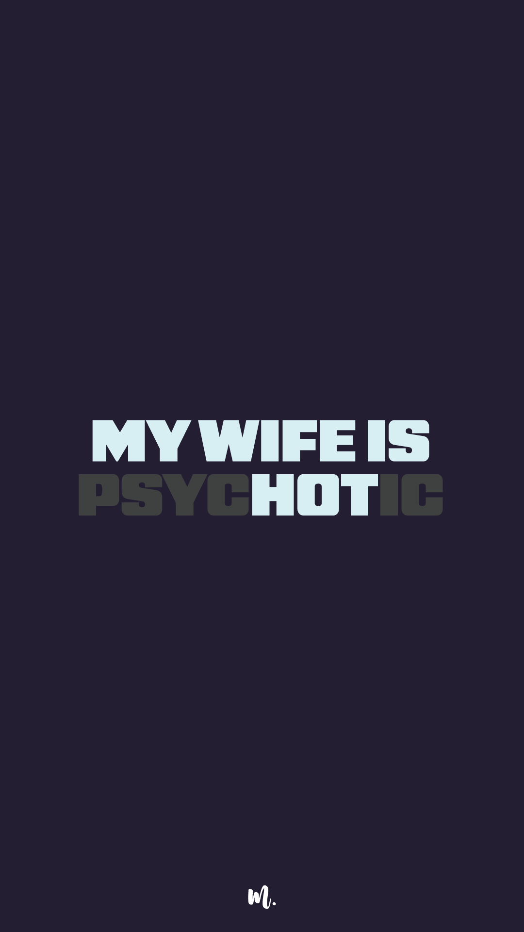 Bold minimal typography design showcasing the statement “MY WIFE IS PSYCHOTIC” with emphasis on “PSYCHOTIC” in a darker tone, highlighting a blunt, edgy, and provocative humor style on a deep solid background – Muselot