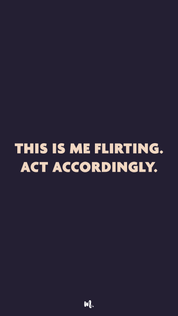 Graphic design showcasing the “This Is Me Flirting. Act Accordingly.” statement, highlighting a bold, playful, and confident attitude on a deep solid background – Muselot