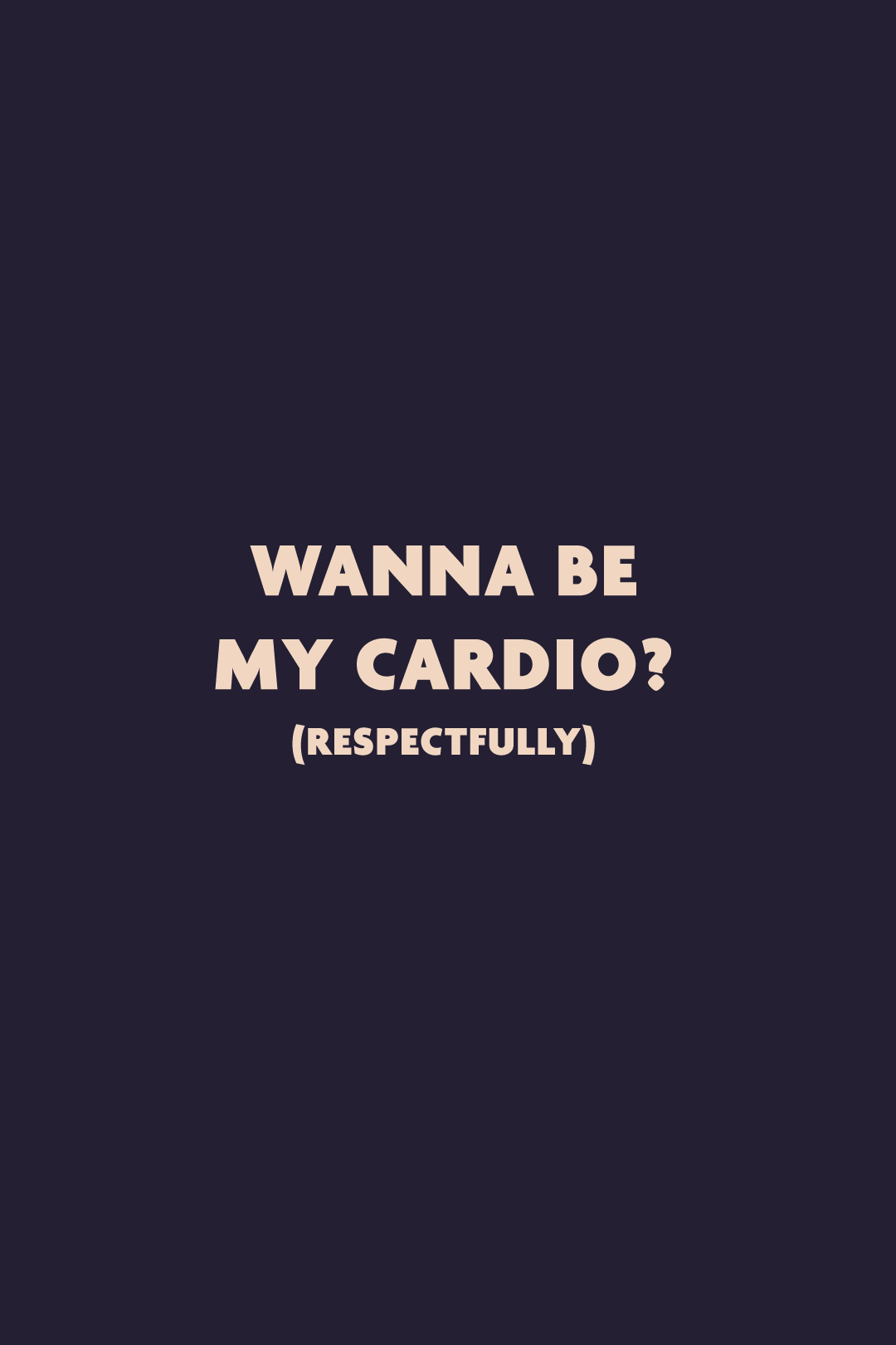 Graphic design showcasing the bold “Wanna Be My Cardio? (Respectfully)” statement in a clean, minimal layout, highlighting a playful and confident vibe on a deep solid background – Muselot