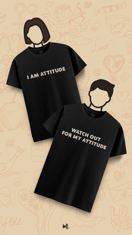 Watch out for my attitude!