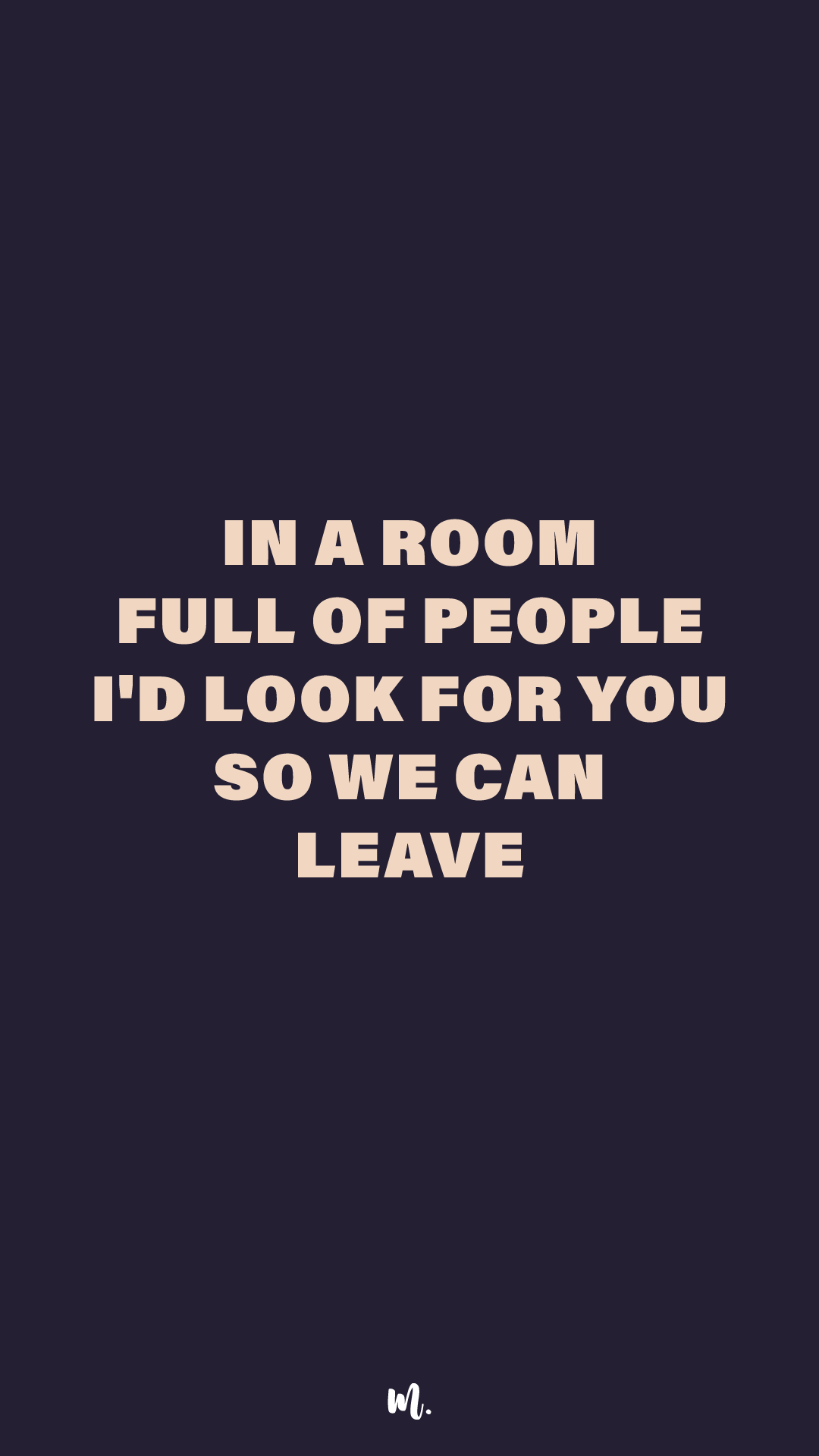 Graphic design showcasing the “In a Room Full of People I’d Look for You So We Can Leave” statement, highlighting a romantic, intimate vibe on a deep solid background – Muselot