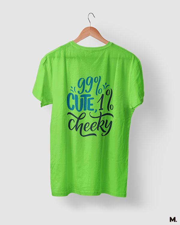 printed t shirts - 99% cute, 1% cheeky  - MUSELOT
