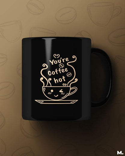 Printed mugs - You're coffee hot!  - MUSELOT