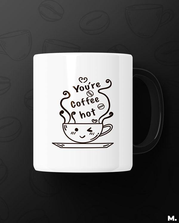 Printed mugs - You're coffee hot!  - MUSELOT