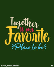 Together is our favorite place printed hoodies