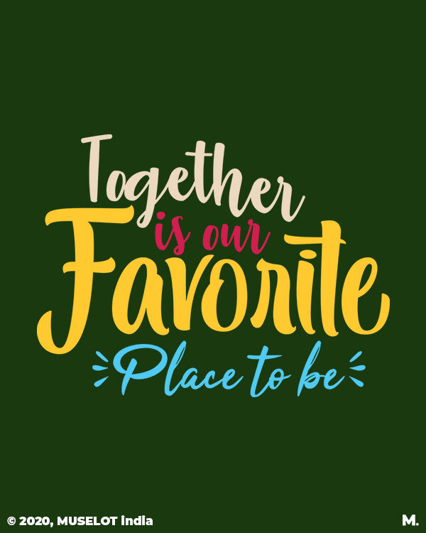 Together is our favorite place printed hoodies