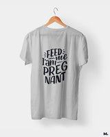 Feed me I am pregnant printed t shirts