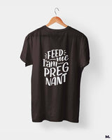 Feed me I am pregnant printed t shirts