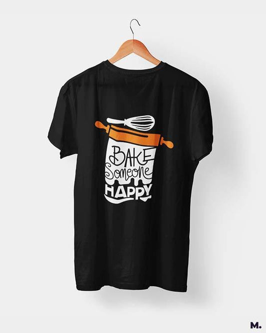 printed t shirts - Bake someone happy  - MUSELOT