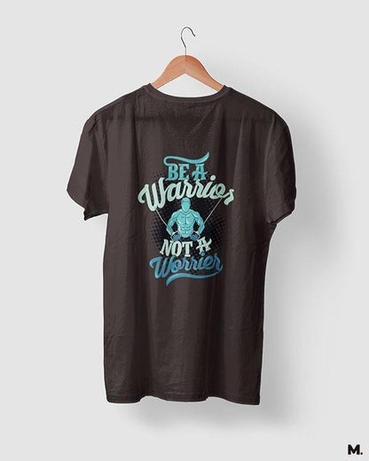 printed t shirts - Be a warrior, not a worrier  - MUSELOT