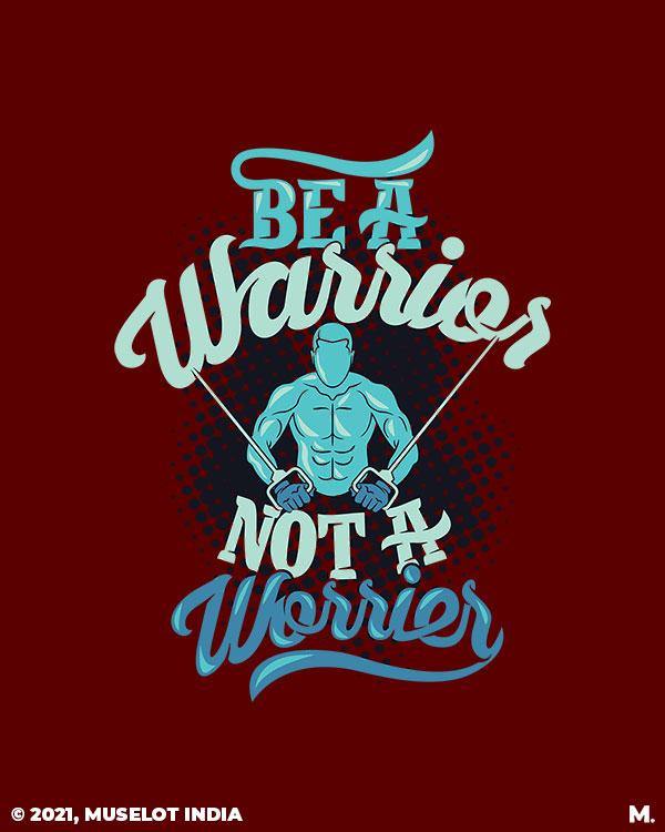 printed t shirts - Be a warrior, not a worrier  - MUSELOT