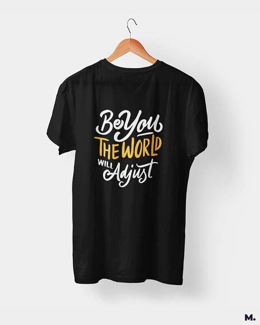 printed t shirts - Be you, world will adjust  - MUSELOT