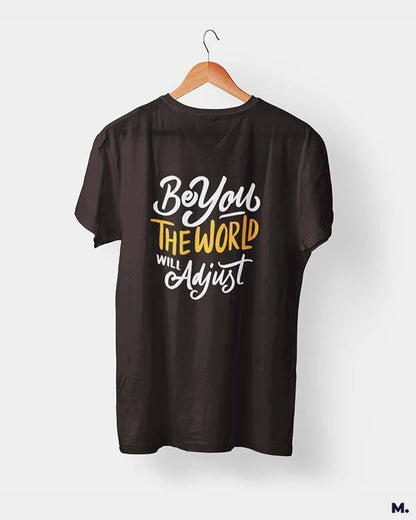printed t shirts - Be you, world will adjust  - MUSELOT