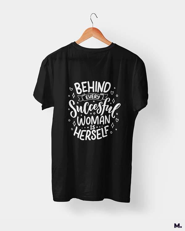 printed t shirts - Behind successful women is herself  - MUSELOT
