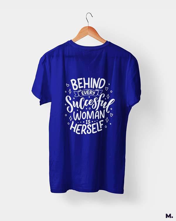 printed t shirts - Behind successful women is herself  - MUSELOT