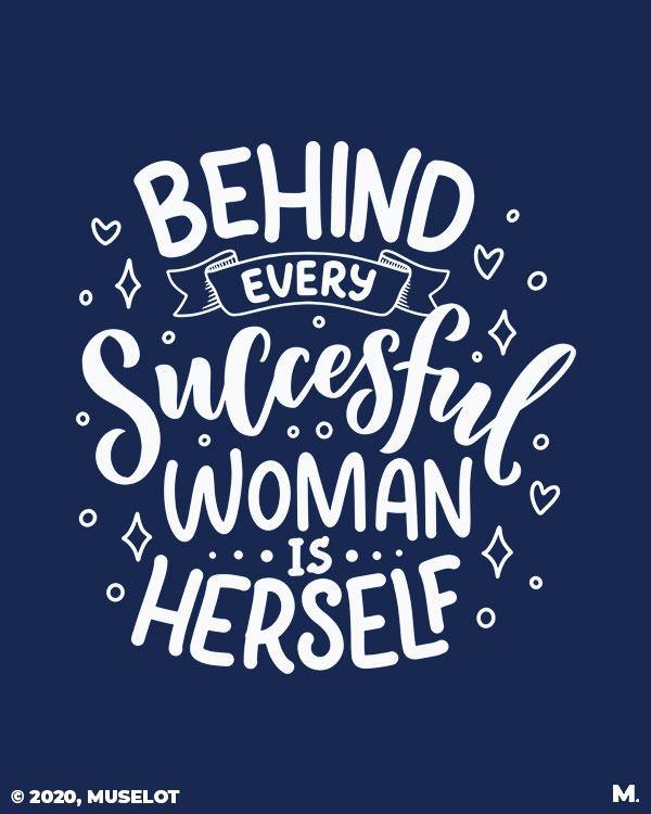 printed t shirts - Behind successful women is herself  - MUSELOT