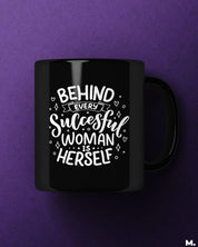 Printed black mugs online with print Behind every successful women is herself  - MUSELOT