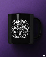 Behind every successful women is herself printed mugs