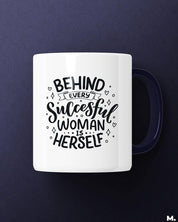 Printed white mugs online with print Behind every successful women is herself - MUSELOT