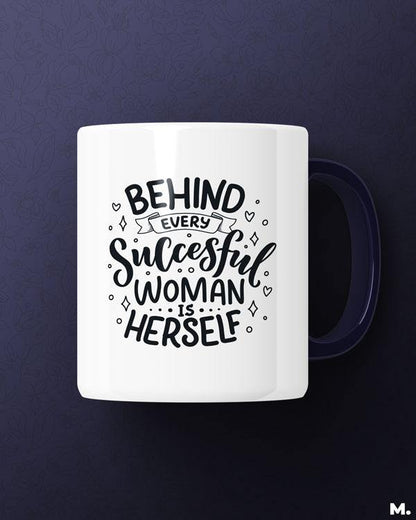 Printed white mugs online with print Behind every successful women is herself - MUSELOT