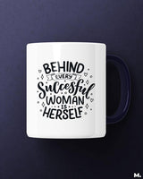 Behind every successful women is herself printed mugs