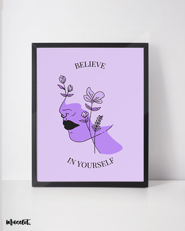 Believe in yourself printed framed posters in A3 and A4 sizes at Muselot
