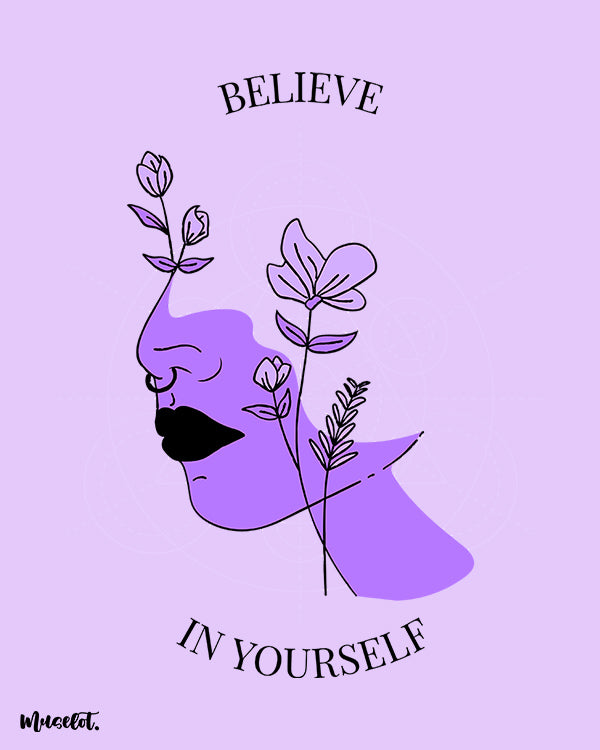 Believe in yourself printed framed and unframed posters in A3 and A4 sizes at Muselot
