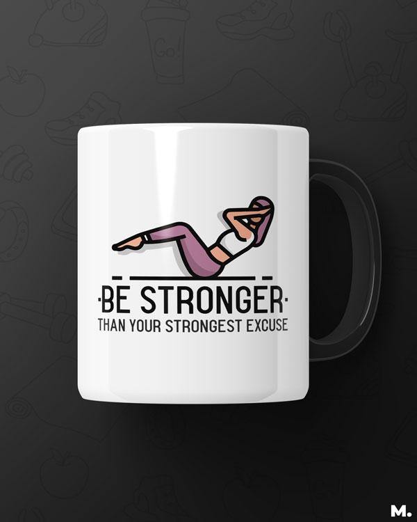 White printed mugs online for women who love fitness - Be stronger than your strongest excuse - MUSELOT