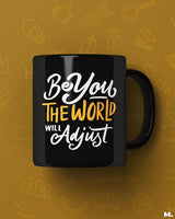 Be you, world will adjust printed mugs